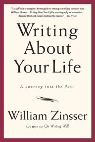 Title: Writing about Your Life: A Journey into the Past, Author: William Zinsser