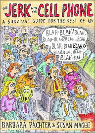 The Jerk with the Cell Phone: A Survival Guide for the Rest of Us