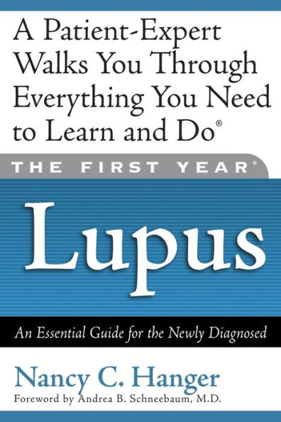 The First Year: Lupus: An Essential Guide for the Newly Diagnosed