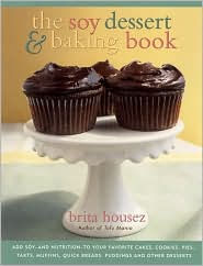 Soy Dessert and Baking Book: Add Soy and Nutrition to Your Favorite Cakes,Cookies,Pies,Tarts,Muffins,Puddings,Quick Breads,and Other Desserts
