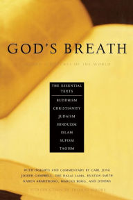 God's Breath: Sacred Scriptures of the World -- the Essential Texts of Buddhism, Christianity, Judaism, Islam, Hinduism, Suf
