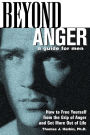 Beyond Anger: A Guide for Men: How to Free Yourself from the Grip of Anger and Get More Out of Life