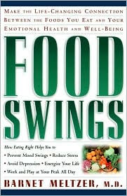Food Swings: Make the Life-Changing Connection between the Foods You Eat and Your Emotional Health and Well-Being