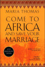 Come to Africa and Save Your Marriage: And Other Stories