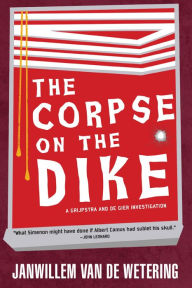 Title: The Corpse on the Dike (Grijpstra and de Gier Series #3), Author: Janwillem van de Wetering