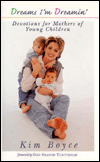 Dreams I'm Dreamin': Devotions for Mothers of Young Children