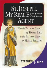 St. Joseph, My Real Estate Agent: Why the Patron Saint of Home Life Is the Patron Saint of Home-Selling