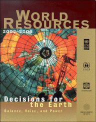 World Resources 2002-2004: Decisions for the Earth - Balance, Voice, and Power