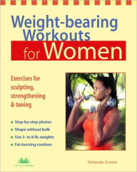 Weight-Bearing Workouts for Women: Exercises for Sculpting, Strengthening & Toning