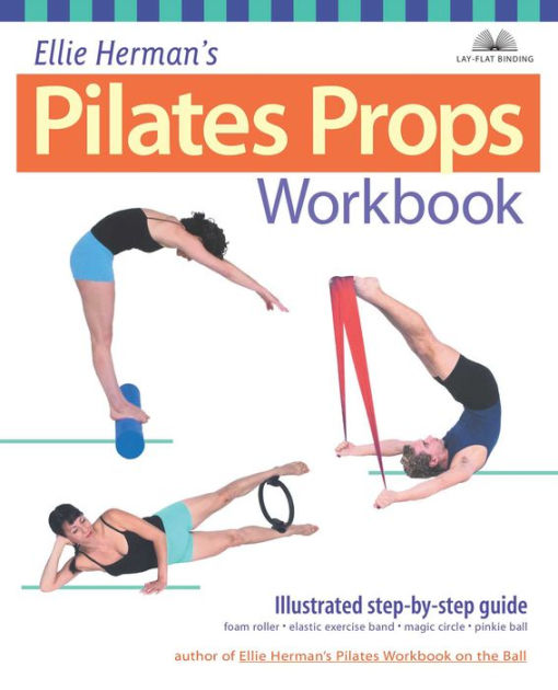 Ellie Herman's Pilates Props Workbook: Illustrated Step-by-Step  Guide|Paperback