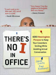There's No I in Office: 4293 Meaningless Phrases to Keep Your Coworkers Smiling While Avoiding Actual Conversation