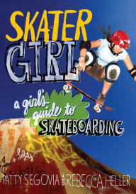 Title: Skater Girl: A Girl's Guide to Skateboarding, Author: Patty Segovia
