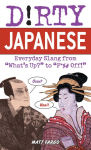 Alternative view 1 of Dirty Japanese: Everyday Slang from What's Up? to F*%# Off!