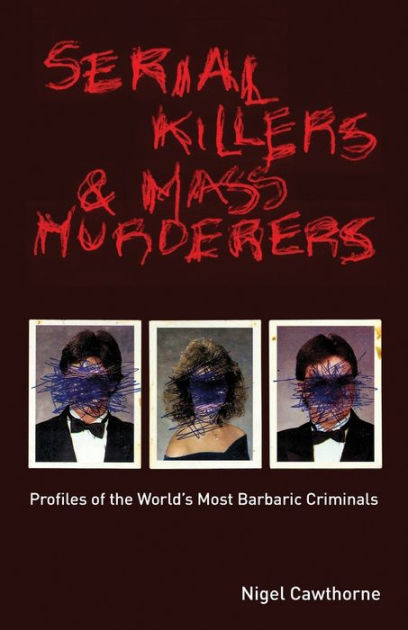 Serial Killers and Mass Murderers : Profiles of the World's Most Barbaric  Criminals (Paperback) 