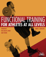 Title: Functional Training for Athletes at All Levels: Workouts for Agility, Speed and Power, Author: James C. Radcliffe