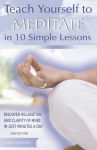 Alternative view 1 of Teach Yourself to Meditate in 10 Simple Lessons: Discover Relaxation and Clarity of Mind in Just Minutes a Day