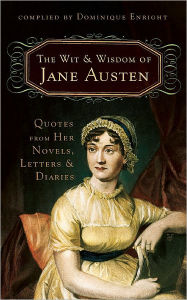 Wit and Wisdom of Jane Austen: Quotes From Her Novels, Letters, and Diaries