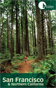 Hidden San Francisco and Northern California: Including Napa, Sonoma, Mendocino, Santa Cruz, Monterey, Yosemite, and Lake Tahoe