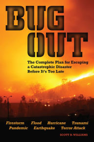 Title: Bug Out: The Complete Plan for Escaping a Catastrophic Disaster Before It's Too Late, Author: Scott B. Williams
