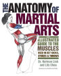 The Anatomy of Martial Arts: An Illustrated Guide to the Muscles Used for Each Strike, Kick, and Throw