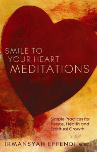 Smile to Your Heart Meditations: Simple Practices for Peace, Health and Spiritual Growth