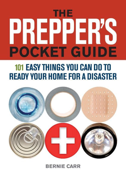 The Prepper's Pocket Guide: 101 Easy Things You Can Do to Ready Your Home for a Disaster