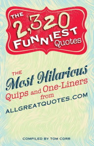 The 2,320 Funniest Quotes: The Most Hilarious Quips and One-Liners from allgreatquotes.com