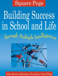 Title: Square Pegs: Building Success in School and Life Through Multiple Intelligences, Author: Jean Bowen