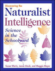 Title: Discovering the Naturalist Intelligence: Science in the Schoolyard, Author: Jenna Glock