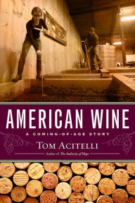Title: American Wine: A Coming-of-Age Story, Author: Tom Acitelli