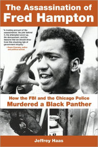 The Assassination of Fred Hampton: How the FBI and the Chicago Police Murdered a Black Panther
