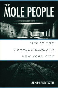 Title: The Mole People: Life in the Tunnels Beneath New York City, Author: Jennifer Toth