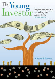 Title: The Young Investor: Projects and Activities for Making Your Money Grow, Author: Katherine R. Bateman