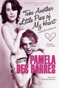 Title: Take Another Little Piece of My Heart: A Groupie Grows Up, Author: Pamela Des Barres
