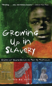Title: Growing Up in Slavery: Stories of Young Slaves as Told By Themselves, Author: Yuval Taylor