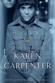 Title: Little Girl Blue: The Life of Karen Carpenter, Author: Randy L. Schmidt