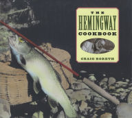 Title: The Hemingway Cookbook, Author: Craig Boreth