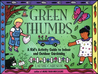 Title: Green Thumbs: A Kid's Activity Guide to Indoor and Outdoor Gardening, Author: Laurie Carlson