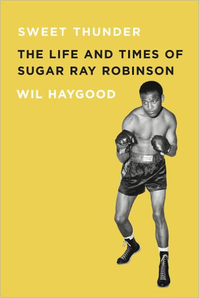 Sweet Thunder: The Life and Times of Sugar Ray Robinson
