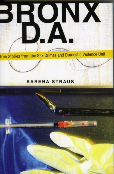 Bronx D.A.: True Stories from the Domestic Violence and Sex Crimes Unit