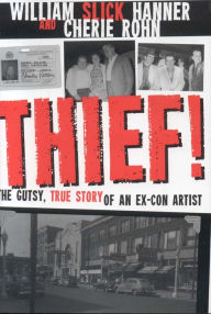 Title: Thief! A Gutsy, True Story of an Ex-Con Artist, Author: William Hanner