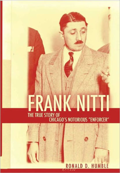 Frank Nitti: The True Story of Chicago's Notorious Enforcer