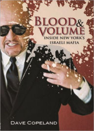 Title: Blood and Volume: Inside New York's Israeli Mafia, Author: Dave Copeland