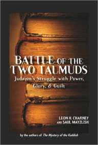 Title: Battle of the Two Talmuds: Judaism's Struggle with Power, Glory, & Guilt, Author: Saul Mayzlish