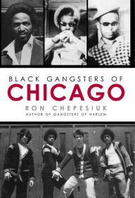 Title: Black Gangsters of Chicago, Author: Ron Chepesiuk