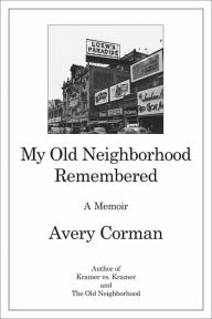 Title: My Old Neighborhood Remembered: A Memoir, Author: Avery Corman