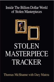 Title: Stolen Masterpiece Tracker: Inside the Billion Dollar World of Stolen Masterpieces, Author: Thomas McShane