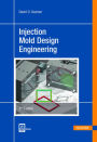 Injection Mold Design Engineering 2E / Edition 2