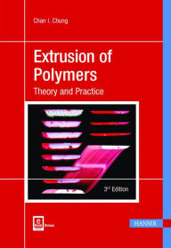 Title: Extrusion of Polymers 3E: Theory and Practice / Edition 3, Author: Chan I. Chung