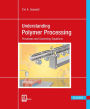 Understanding Polymer Processing 2E: Processes and Governing Equations / Edition 2